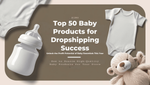 Top 50 Baby Products for Dropshipping Success Dropshipping for Profit