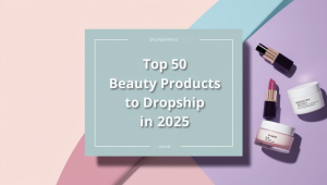 Top Beauty Products to Dropship