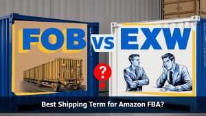 FOB vs EXW Which Shipping Term is Best for Amazon FBA Sellers?