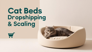 Cat Beds Dropshipping & Scaling