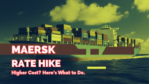 MAERSK RATE HIKE Higher Cost Here's What to Do.
