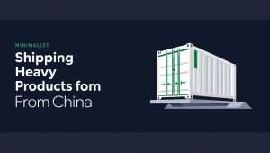 Shipping Heavy Products from China